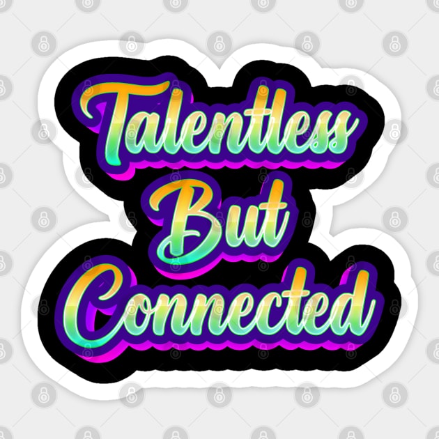 Talentless But Connected Sticker by Rooscsbresundae